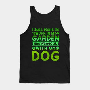 I Just Want to Work in My Garden and hangout with my dog Tank Top